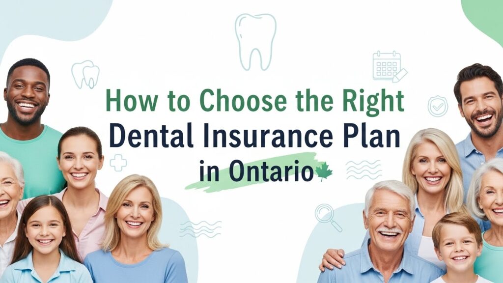 How to Choose the Right Dental Insurance Plan in Ontario